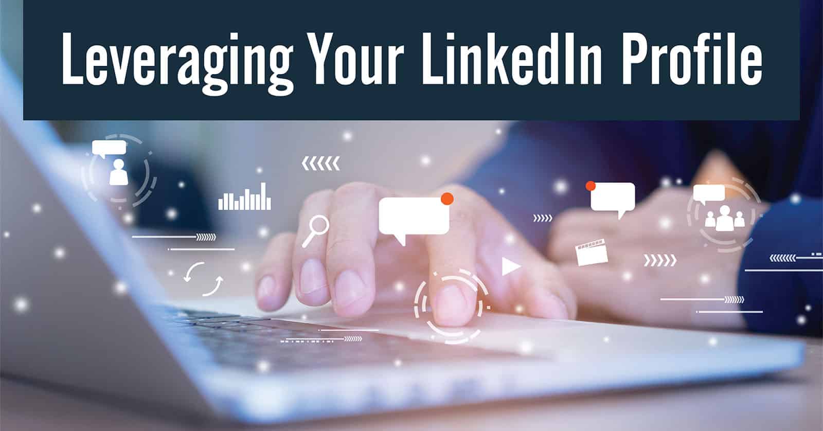 Leveraging Your LinkedIn Profile